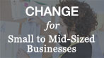 Change For Small to Mid-Size Businesses